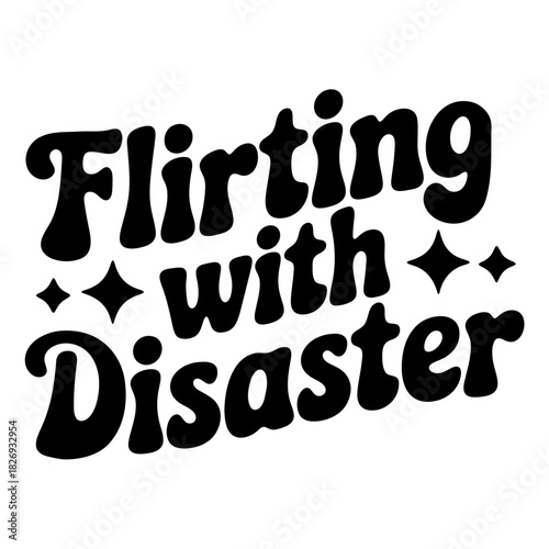 A bold text design with the phrase flirting with disaster and star accents in a retro style design