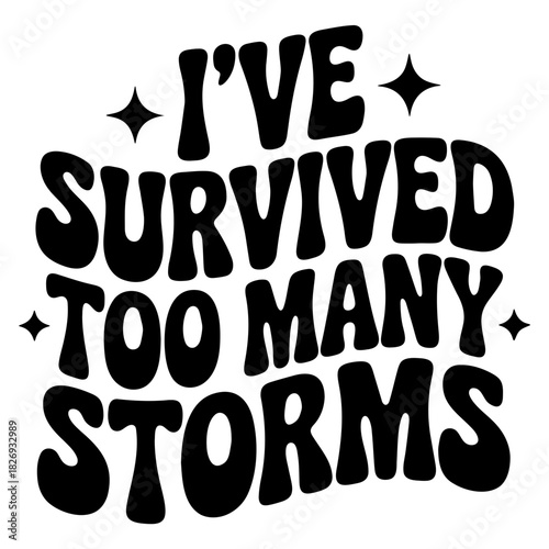 I have survived too many storms text with stars in black and white motivational quote design art