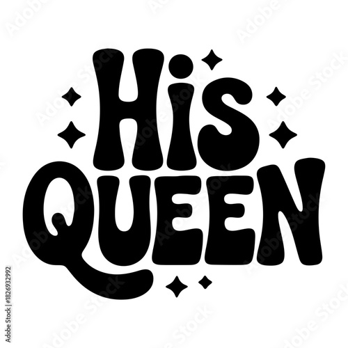 Retro his queen lettering with stars in black and white for couple relationship design artwork perfectly