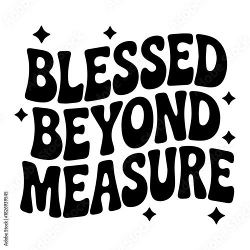 Black blessed beyond measure text with stars on a white background in a retro groovy style design