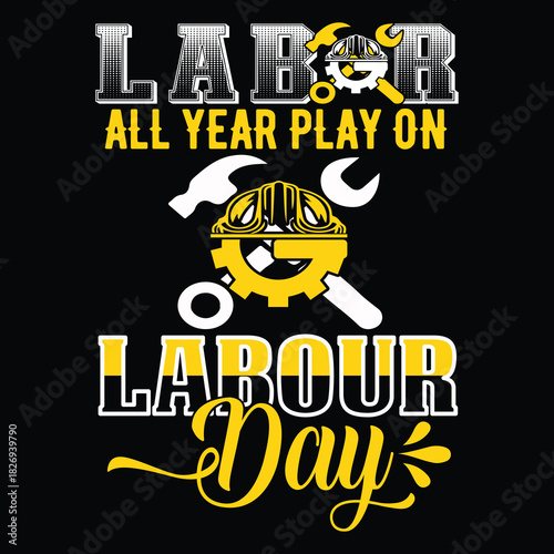Labor Day T Shirt Design T Shirt Print Template, Typography Design For Shirt, Mugs, Iron, Glass, Stickers, Hoodies, Pillows, Phone Cases, etc