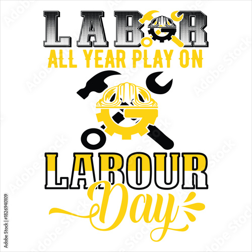 Labor Day T Shirt Design T Shirt Print Template, Typography Design For Shirt, Mugs, Iron, Glass, Stickers, Hoodies, Pillows, Phone Cases, etc