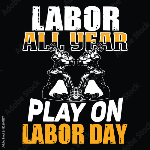 Labor Day T Shirt Design T Shirt Print Template, Typography Design For Shirt, Mugs, Iron, Glass, Stickers, Hoodies, Pillows, Phone Cases, etc