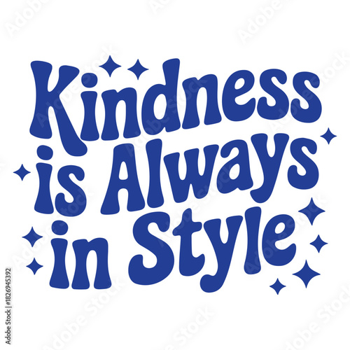 Kindness is always in style motivational quote with star accents in a retro groovy font design style