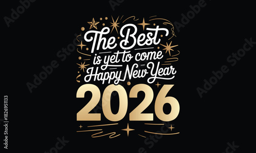 The Best is Yet to Come Happy New Year 2026 T Shirt Design, Hand drawn lettering phrase, Cutting and Silhouette, card, illustration for poster, banner, flyer and mug.