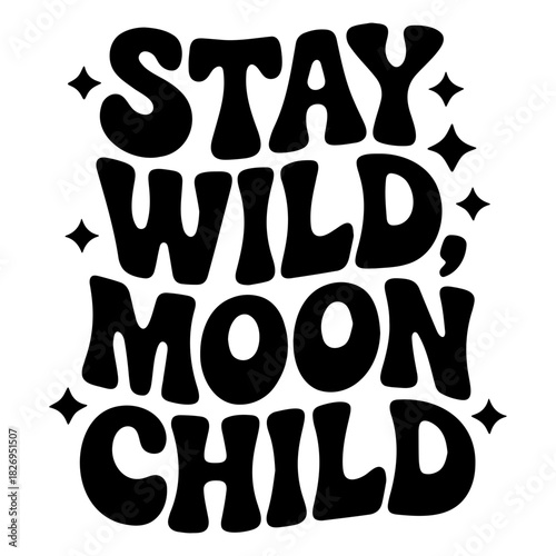 Stay wild moon child text design with retro font and star elements in black and white color scheme