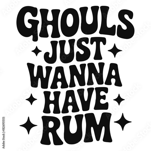 Ghouls just wanna have rum text in bold black font with star accents for a halloween celebration