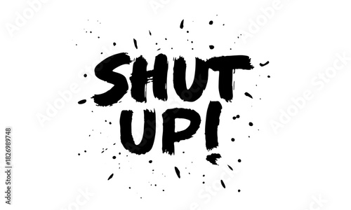Shut Up Splatter Calligraphy Vector Art