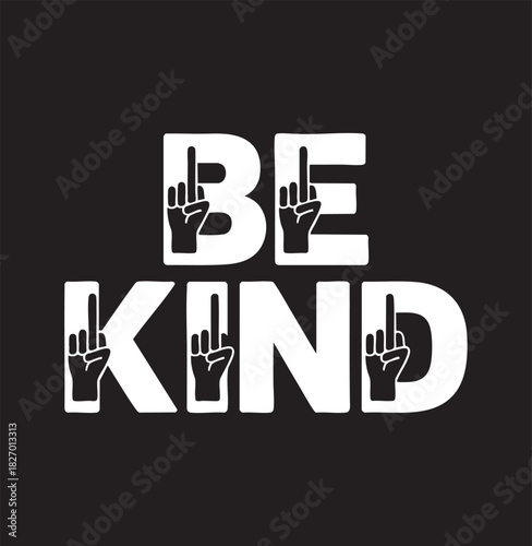 The words BE KIND are displayed in large white distressed font. Each letter incorporates a raised finger hand symbol, conveying a powerful message.