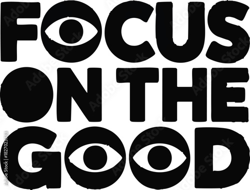 Focus on the Good message features stylized eyes embedded inside the text, image