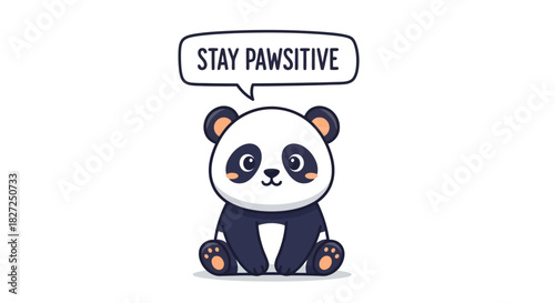 Cute cartoon panda sitting with speech bubble displaying stay pawsitive text, adorable baby animal graphic with uplifting message, charming kawaii style illustration
