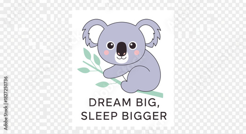 Cute sleeping koala design with text dream big sleep bigger perfect for children room decoration shirts cards and more animal lover design