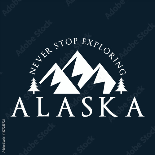 Never stop exploring Alaska tshit design vector