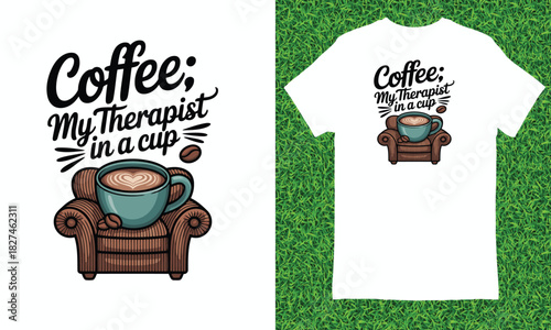 Coffee my therapist in a cup t-shirt design with armchair Keywords: coffee, therapist, cup, mug