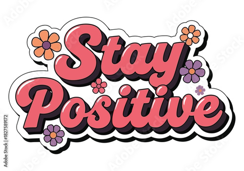 Stay positive" groovy retro typography with colorful daisy flowers, a vibrant 70s inspired design promoting optimism, encouragement, happiness, and motivation art.