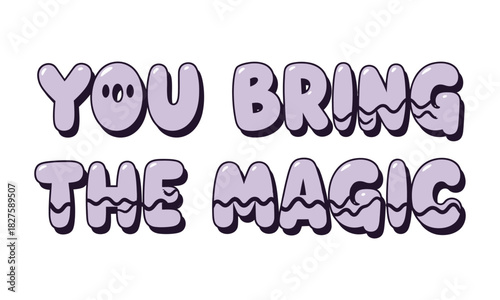 You bring the magic" text illustration with a playful, bubbly, light purple font and a wavy texture, conveying inspiration, creativity, and empowerment.