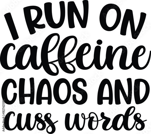 I Run On Caffeine Chaos and Cuss Words SVG