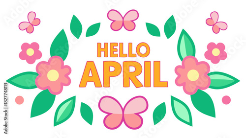 Vector illustration of ‘Hello April’ decorated with blooming flowers, pastel butterflies, and fresh green leaves, creating a bright cheerful April-month design