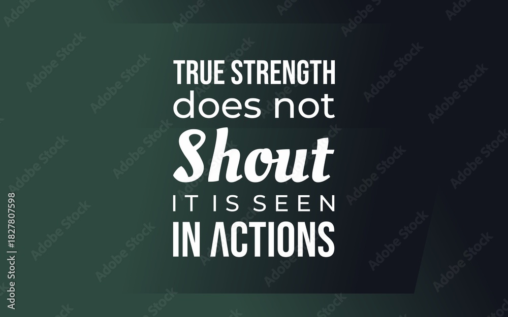 Fototapeta premium Motivational quote on true strength that does not shout but is seen in actions, focusing on humility, integrity, and character on a dark green background.