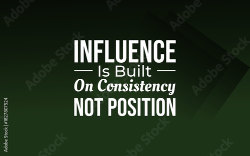 Motivational quote about influence being built on consistency, not position, ideal for leadership, integrity, and work ethic themes on a green background.