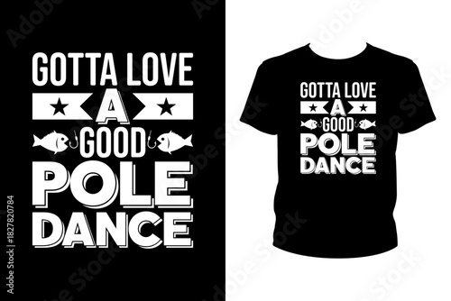 Gotta love a good pole dance Quotes svg, Fishing Svg, t-shirt design for prints, Fishing t-shirt design cut file