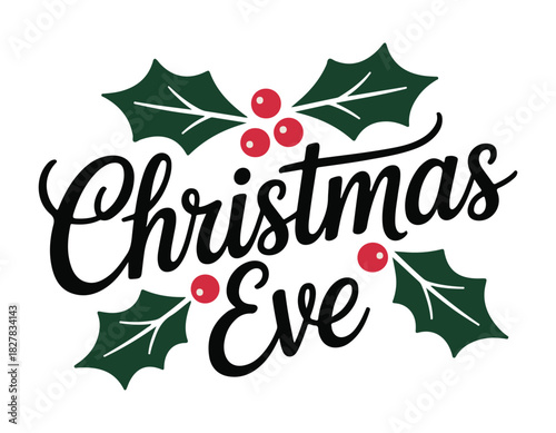 Christmas Eve lettering with holly leaves and berries vector illustration for holiday season isolate