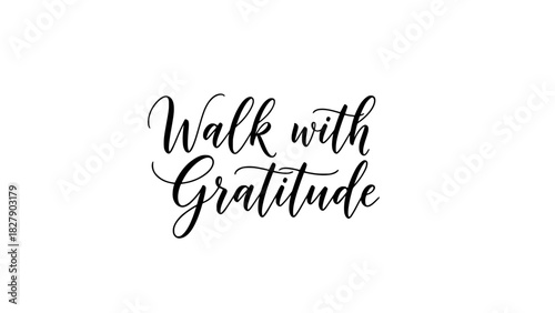 Walk with gratitude stylish calligraphy text for inspirational posters and positive affirmation art prints, spreading appreciation and mindfulness in daily life