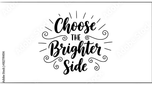 Choose the brighter side motivational quote in elegant script lettering, perfect for inspiring positive thinking and optimistic outlooks on life and business