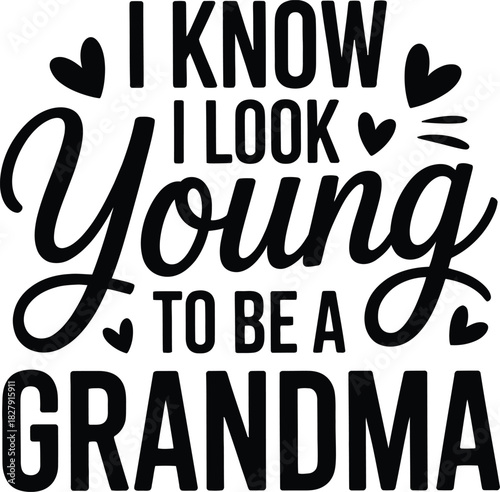 I Know I Look Young To Be A Grandma Text grandmother 1