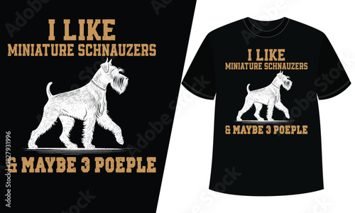 Funny miniature schnauzer dog lover graphic t-shirt design with humorous pet quote text
