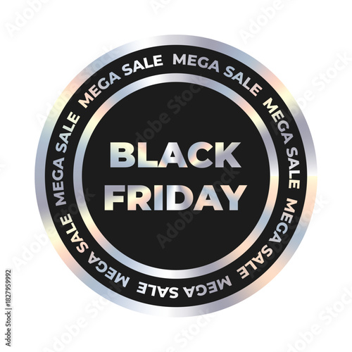 Circle holographic Black Friday label. Holographic label or sticker for the mega sale. Isolated vector illustration.