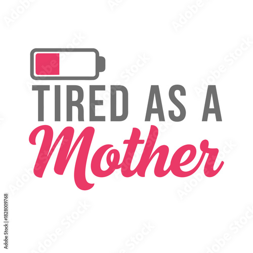 Tired as a mother typography t shirt design isolated on white background