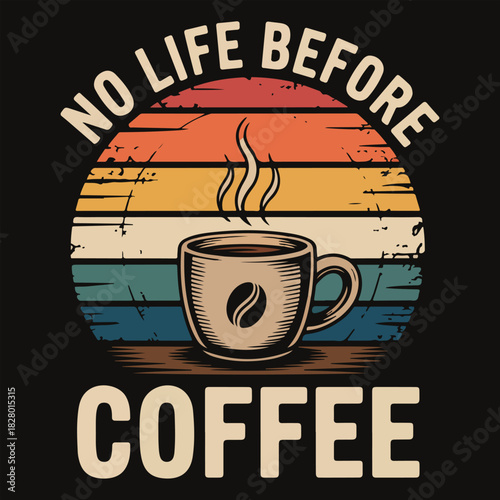 No Life Before Coffee Retro Vintage T Shirt Design