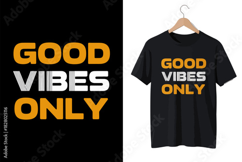 Good Vibes Only” inspirational quote on stylish t-shirt design, crafted for positive energy fashion, classic lettering style and uplifting