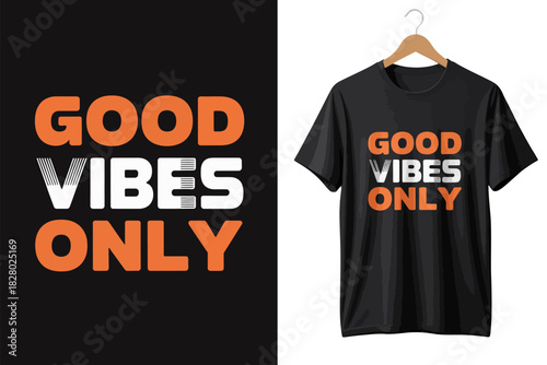 Good Vibes Only” inspirational quote on stylish t-shirt design, crafted for positive energy fashion, classic lettering style and uplifting