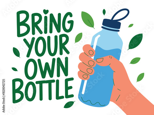 Bring Your Own Bottle with leaves and a hand holding a water bottle.