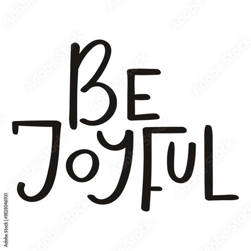 Be joyful hand lettering isolated on transparent background. Hand drawn vector illustration. Handwritten text, typography, holiday quote. Christmas design element, clip art