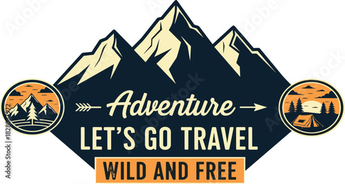 Let's go travel adventure wild and free mountains landscape camping nature outdoors exploration journey