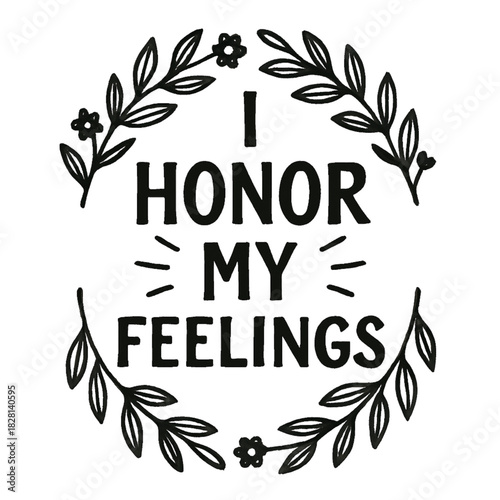 Uplifting affirmation to honor feelings surrounded by delicate floral wreath, promoting emotional wellness and self-care, ideal for mindful designs