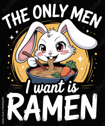 THE ONLY MEN I WANT IS RAMEN Funny Japanese Noodle Lover