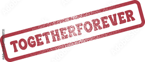 Vintage red textured rubber stamp mark declaring the enduring sentiment Togetherforever on a surface