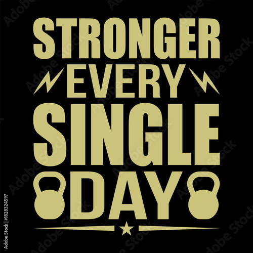 Stronger Every Single Day Motivational Fitness T-Shirt Design for Gym Lovers, Weightlifters, Kettlebell Training, Workout Enthusiasts, Strength Building, and Daily Discipline Exercise Apparel