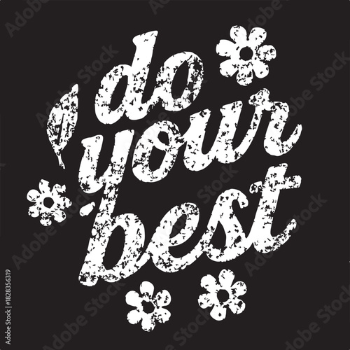 Do your best" motivational quote in white grunge script text with floral accents, inspiring effort, positivity, and personal growth. isolated on white background