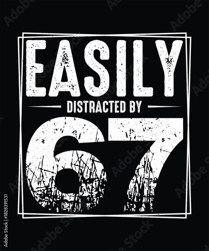 Funny 67 T-shirt Design Easily Distracted By Six Seven
