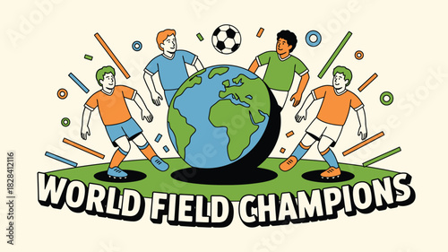 Cartoon Style World Field Champions Illustration with Soccer Ball, Globe and Four Players