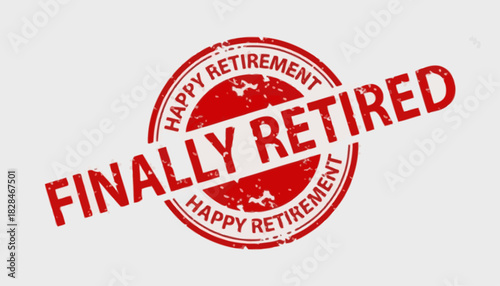 A bold red rubber stamp graphic with a distressed grunge texture, celebrating the joyful milestone of finally being retired from work