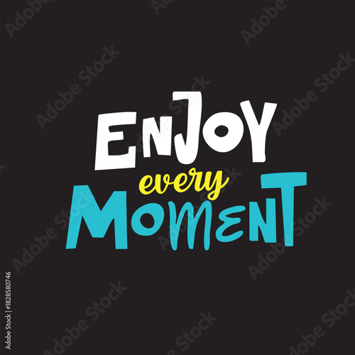 Enjoy Every Moment motivational vecto design with colorful typography on black background
