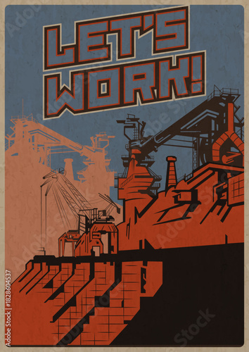 Let's work! Old Industrial Propaganda Poster Style Vector Illustration. Giant Plant, Smoked Pipes. Retro Colors and Aged Paper Texture