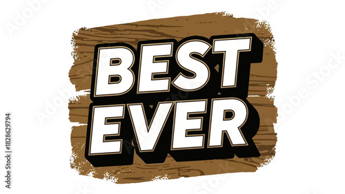 Best Ever A bold statement in a stylish, wood-textured design, perfect for various applications