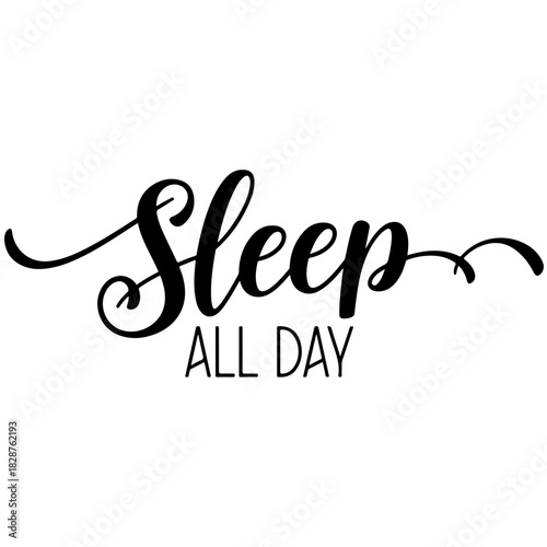 Sleep all day